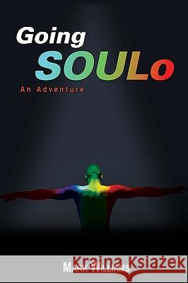 Going Soulo: An Adventure Williams, Mark 9780595504220