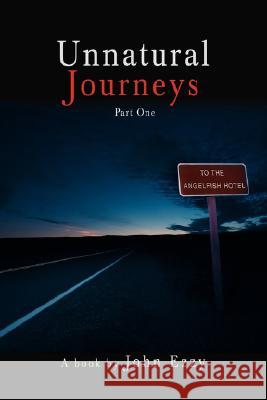 Unnatural Journeys: Part One Ezzy, John 9780595505463 iUniverse