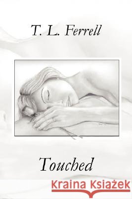 Touched T. L. Ferrell 9780595505739