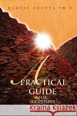 A Practical Guide for Successful Church Change Ramsey Coutta 9780595505753 