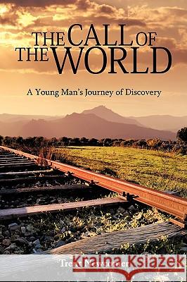 The Call of the World: A Young Man's Journey of Discovery Newcomer, Trent 9780595506231