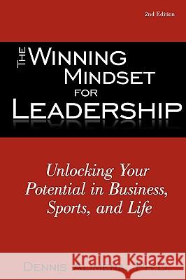 The Winning Mindset for Leadership: Unlocking Your Potential in Business, Sports, and Life Alimena, Dennis 9780595506293 GLOBAL AUTHORS PUBLISHERS