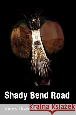 Shady Bend Road James Howerton 9780595506361 iUniverse.com