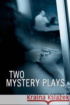 Two Mystery Plays Bernard Gardner 9780595507931 IUNIVERSE.COM