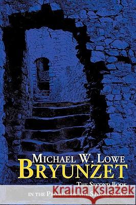 Bryunzet: The Second Book in the Promise of the Stones Series Lowe, Michael W. 9780595508419