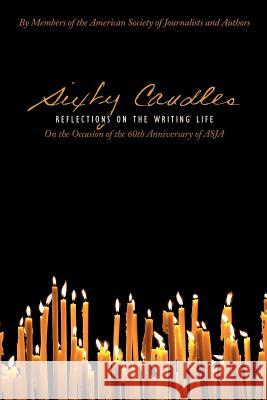 Sixty Candles: Reflections on the Writing Life Hitchcock, Susan Tyler 9780595508792 ASJA Press