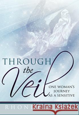 Through the Veil: One Woman's Journey as a Sensitive Leigh, Rhonda 9780595509393 GLOBAL AUTHORS PUBLISHERS