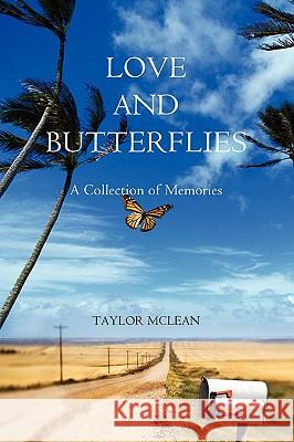 Love and Butterflies: A Collection of Memories McLean, Taylor Marie 9780595510221 iUniverse