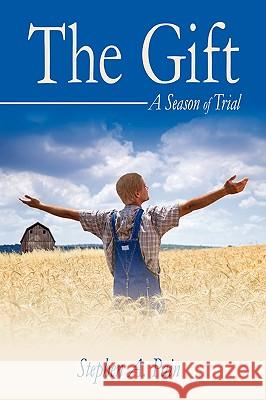 The Gift: A Season of Trial Pain, Stephen A. 9780595511068 iUniverse.com