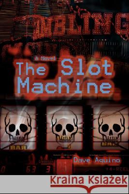 The Slot Machine Dave Aquino 9780595511327