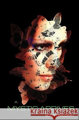A Mystic Arrives Susan Baldwin 9780595511372 iUniverse