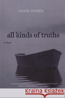 All Kinds of Truths Wayne T Turner 9780595511662