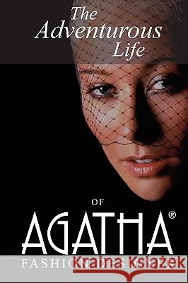 The Adventurous Life of Agatha: Fashion Designer Brown, Agatha 9780595511792