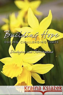 Building Hope During Challenging Times: Strategies and Interventions McCall, Junietta Baker 9780595513215