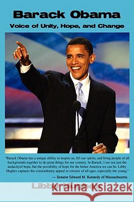 Barack Obama: Voice of Unity, Hope, and Change Hughes, Libby 9780595514045 GLOBAL AUTHORS PUBLISHERS
