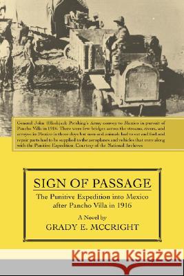 Sign of Passage: The Punitive Expedition Into Mexico After Pancho Villa in 1916 McCright, Grady E. 9780595515097