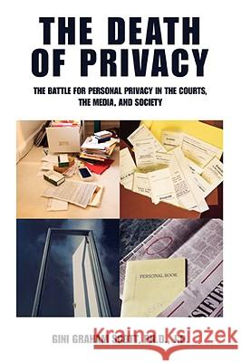 The Death of Privacy: The Battle for Personal Privacy in the Courts, the Media, and Society Scott, Gini Gramam 9780595515400 IUNIVERSE.COM