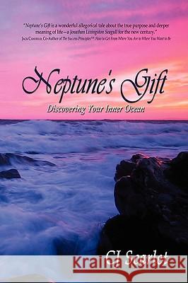 Neptune's Gift: Discovering Your Inner Ocean Scarlet, Cj 9780595515509