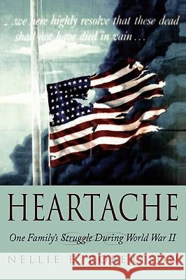 Heartache: One Family's Struggle During World War II Robertson, Nellie E. 9780595515646 iUniverse.com