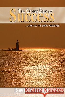 The Other Side of Success: ...and all its empty promises Draper, Robert E. 9780595515714 iUniverse.com