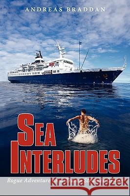 Sea Interludes: Rogue Adventure on a Tramp Steamer Braddan, Andreas 9780595516193 iUniverse.com