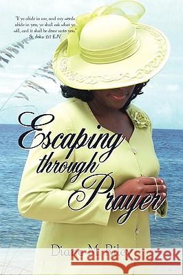 Escaping through Prayer Riley, Diane M. 9780595516247 iUniverse.com