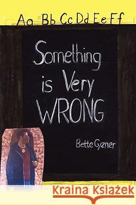 Something Is Very Wrong Bette Cyzner 9780595516599