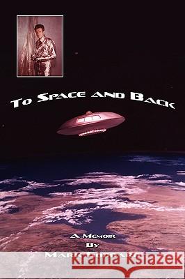To Space and Back: A Memoir Goddard, Mark 9780595517428