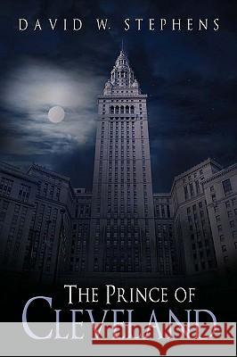 The Prince of Cleveland David W. Stephens 9780595517541 iUniverse.com