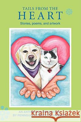 Tails from the Heart: Stories, poems, and artwork Of Animals, Peninsula Friends 9780595518104 iUniverse