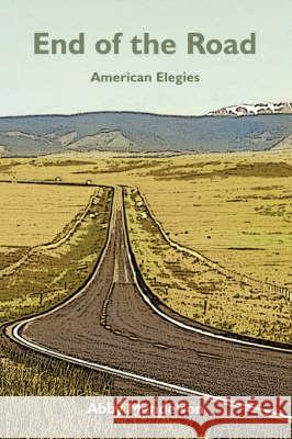 End of the Road: American Elegies Mendelson, Abby 9780595518593 iUniverse