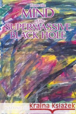 From the Mind of the Supermassive Black Hole Nadine Judith Lynch 9780595518708 iUniverse.com