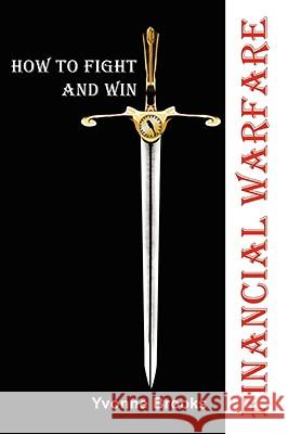 Financial Warfare: How To Fight and Win Brooks, Yvonne 9780595518920 iUniverse