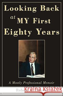 Looking Back at My First Eighty Years: A Mostly Professional Memoir Potash, Robert A. 9780595519118 iUniverse.com