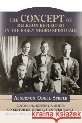 The Concept of Religion Reflected in the Early Negro Spirituals Jeffrey A Smith 9780595519255 IUNIVERSE.COM