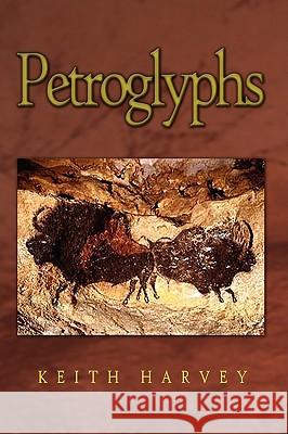 Petroglyphs Keith Harvey 9780595520015 iUniverse.com