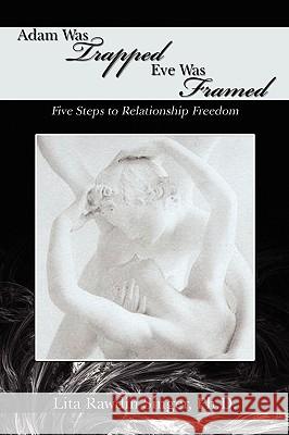 Adam Was Trapped Eve Was Framed: Five Steps To Relationship Freedom Singer, Lita Rawdin 9780595520336 iUniverse.com