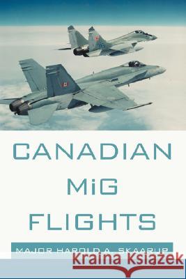 Canadian MiG Flights Skaarup, Harold A. 9780595520718 IUNIVERSE.COM