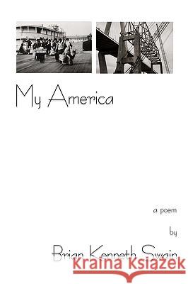 My America: a poem Swain, Brian Kenneth 9780595521692 iUniverse.com