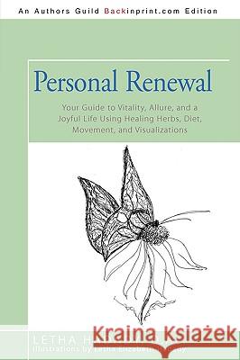 Personal Renewal: Your Guide to Vitality, Allure, and a Joyful Life Using Healing Herbs, Diet, Movement, and Visualizations Hadady, D. Ac Letha 9780595522309