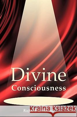 Divine Consciousness Richard Russell 9780595522460