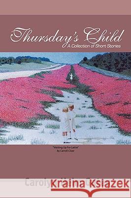 Thursday's Child: A Collection of Short Stories Gates, Carolyn Helm 9780595523115