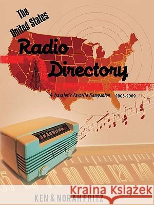 The United States Radio Directory: A Traveler's Favorite Companion 2008-2009 Fritz, Ken 9780595523283 iUniverse.com