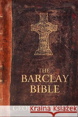 The Barclay Bible: First Edition Barclay, George W., Jr. 9780595523856 iUniverse