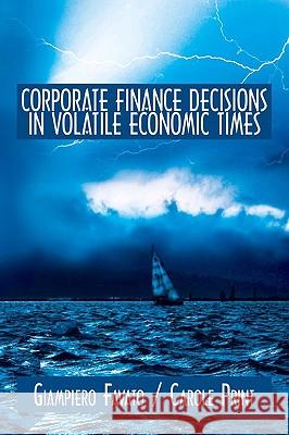 Corporate Finance Decisions in Volatile Economic Times Giampiero Favato Carole Print 9780595524136