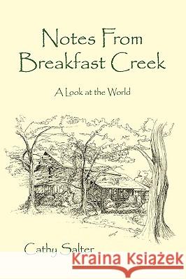 Notes From Breakfast Creek: A Look at the World Salter, Cathy 9780595524266 