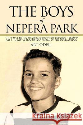 The Boys of Nepera Park: Ain't No Law of God or Man North of the Odell Bridge Odell, Art 9780595524341