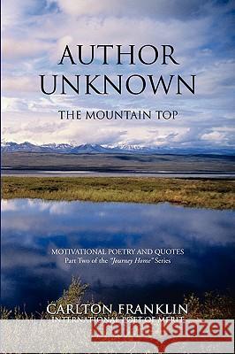 Author Unknown: The Mountain Top Franklin, Carlton 9780595524402 IUNIVERSE.COM