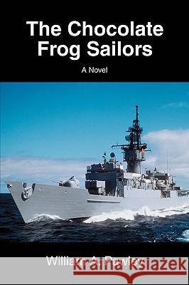 The Chocolate Frog Sailors William Pawley 9780595524846