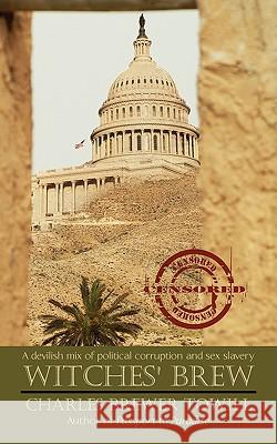 Witches' Brew: A Devilish Mix of Political Corruption and Sex Slavery Towill, Charles Brewer 9780595525928